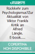 Rückkehr zum Psychologismus?Zur Aktualität von Viktor Frankls Kritik an Alfried Längle. E-book. Formato PDF ebook