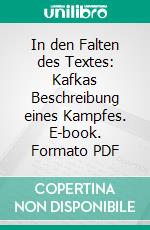 In den Falten des Textes: Kafkas Beschreibung eines Kampfes. E-book. Formato PDF ebook