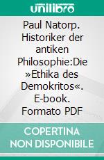 Paul Natorp. Historiker der antiken Philosophie:Die »Ethika des Demokritos«. E-book. Formato PDF ebook