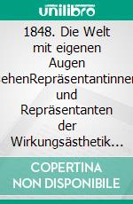 1848. Die Welt mit eigenen Augen sehenRepräsentantinnen und Repräsentanten der Wirkungsästhetik im Vormärz. E-book. Formato PDF ebook