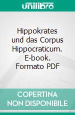 Hippokrates und das Corpus Hippocraticum. E-book. Formato PDF ebook di Werner Golder