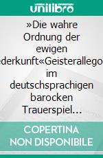 »Die wahre Ordnung der ewigen Wiederkunft«Geisterallegorien im deutschsprachigen barocken Trauerspiel und in der englischsprachigen Renaissancetragödie. E-book. Formato PDF ebook