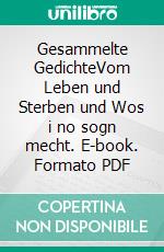 Gesammelte GedichteVom Leben und Sterben und Wos i no sogn mecht. E-book. Formato PDF ebook di Wolfgang Donderer