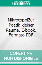 MikrotopoiZur Poetik kleiner Räume. E-book. Formato PDF ebook