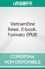 VietnamEine Reise. E-book. Formato EPUB ebook