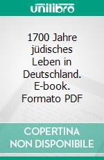 1700 Jahre jüdisches Leben in Deutschland. E-book. Formato PDF ebook