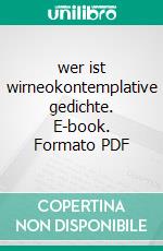 wer ist wirneokontemplative gedichte. E-book. Formato PDF ebook