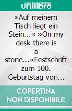 »Auf meinem Tisch liegt ein Stein...« »On my desk there is a stone...«Festschrift zum 100. Geburtstag von Yehuda Amichai Commemorative Publication for the 100th Birthday of Yehuda Amichai. E-book. Formato PDF ebook