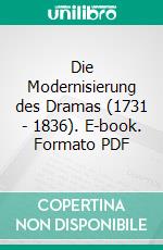 Die Modernisierung des Dramas (1731 - 1836). E-book. Formato PDF ebook
