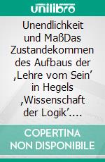 Unendlichkeit und MaßDas Zustandekommen des Aufbaus der ,Lehre vom Sein’ in Hegels ,Wissenschaft der Logik’. E-book. Formato PDF ebook