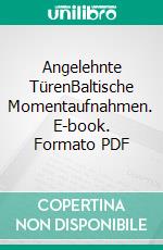 Angelehnte TürenBaltische Momentaufnahmen. E-book. Formato PDF ebook