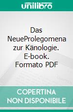 Das NeueProlegomena zur Känologie. E-book. Formato PDF ebook