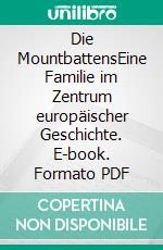 Die MountbattensEine Familie im Zentrum europäischer Geschichte. E-book. Formato PDF ebook