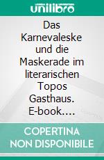 Das Karnevaleske und die Maskerade im literarischen Topos Gasthaus. E-book. Formato PDF ebook