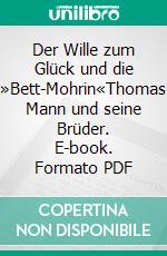 Der Wille zum Glück und die »Bett-Mohrin«Thomas Mann und seine Brüder. E-book. Formato PDF ebook
