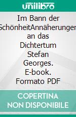 Im Bann der SchönheitAnnäherungen an das Dichtertum Stefan Georges. E-book. Formato PDF ebook