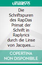 Die Schriftspuren des RapDas Primat der Schrift in Raplyrics durch die Linse von Jacques Derrida und Judith Butler. E-book. Formato PDF ebook