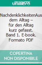 NachdenklichkeitenAus dem Alltag – für den Alltag kurz gefasst. Band 1. E-book. Formato PDF ebook