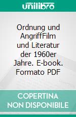 Ordnung und AngriffFilm und Literatur der 1960er Jahre. E-book. Formato PDF ebook