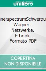 wagnerspectrumSchwerpunkt: Wagner - Netzwerke. E-book. Formato PDF ebook