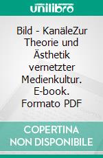 Bild | KanäleZur Theorie und Ästhetik vernetzter Medienkultur. E-book. Formato PDF ebook