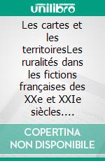 Les cartes et les territoiresLes ruralités dans les fictions françaises des XXe et XXIe siècles. E-book. Formato PDF ebook