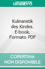 Kulinaristik des Kindes. E-book. Formato PDF ebook