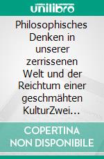 Philosophisches Denken in unserer zerrissenen Welt und der Reichtum einer geschmähten KulturZwei Abhandlungen. E-book. Formato PDF ebook