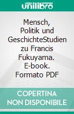 Mensch, Politik und GeschichteStudien zu Francis Fukuyama. E-book. Formato PDF ebook