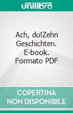 Ach, du!Zehn Geschichten. E-book. Formato PDF ebook