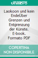Laokoon und kein EndeÜber Grenzen und Entgrenzung der Künste. E-book. Formato PDF ebook