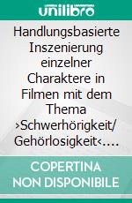 Handlungsbasierte Inszenierung einzelner Charaktere in Filmen mit dem Thema ›Schwerhörigkeit/ Gehörlosigkeit‹. E-book. Formato PDF ebook
