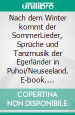 Nach dem Winter kommt der SommerLieder, Sprüche und Tanzmusik der Egerländer in Puhoi/Neuseeland. E-book. Formato PDF ebook
