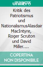 Kritik des Patriotismus und NationalismusAlasdair MacIntyre, Roger Scruton und David Miller. E-book. Formato PDF ebook