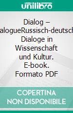 Dialog – dialogueRussisch-deutsche Dialoge in Wissenschaft und Kultur. E-book. Formato PDF ebook