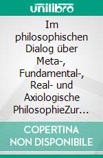 Im philosophischen Dialog über Meta-, Fundamental-, Real- und Axiologische PhilosophieZur Kritik an den Hardlinern der »Künstlichen Intelligenz«. E-book. Formato PDF ebook