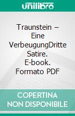 Traunstein – Eine VerbeugungDritte Satire. E-book. Formato PDF ebook