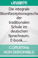 Die integrale TraditionRezeptionsgeschichte der traditionalen Schule im deutschen Sprachraum. E-book. Formato PDF ebook