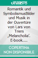 Romantik und SymbolismusBilder und Musik in der Ouvertüre von Lars von Triers ,Melancholia’. E-book. Formato PDF ebook