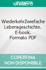 WiederkehrZwiefache Lebensgeschichte. E-book. Formato PDF ebook