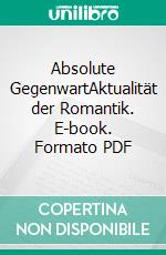 Absolute GegenwartAktualität der Romantik. E-book. Formato PDF ebook