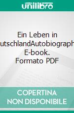 Ein Leben in DeutschlandAutobiographie. E-book. Formato PDF ebook