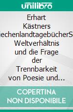 Erhart Kästners GriechenlandtagebücherSein Weltverhältnis und die Frage der Trennbarkeit von Poesie und Politik. E-book. Formato PDF ebook