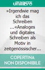 »Irgendwie mag ich das Schreiben ...«Analoges und digitales Schreiben als Motiv in zeitgenössischer Kinder- und Jugendliteratur. E-book. Formato PDF ebook