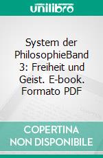 System der PhilosophieBand 3: Freiheit und Geist. E-book. Formato PDF ebook