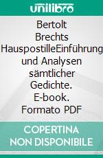 Bertolt Brechts HauspostilleEinführung und Analysen sämtlicher Gedichte. E-book. Formato PDF ebook