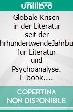 Globale Krisen in der Literatur seit der JahrhundertwendeJahrbuch für Literatur und Psychoanalyse. E-book. Formato PDF ebook