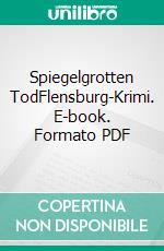 Spiegelgrotten TodFlensburg-Krimi. E-book. Formato PDF ebook