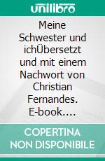 Meine Schwester und ichÜbersetzt und mit einem Nachwort von Christian Fernandes. E-book. Formato PDF ebook