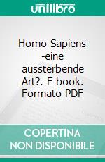 Homo Sapiens -eine aussterbende Art?. E-book. Formato PDF ebook